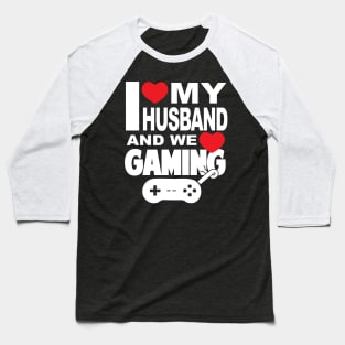 I Love My Husband and We Game Baseball T-Shirt